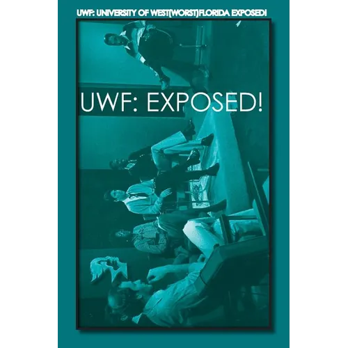 Uwf: University of West(Worst)Florida Exposed! - Paperback