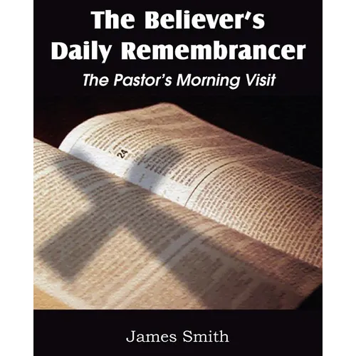 The Believer's Daily Remembrancer: The Pastor's Morning Visit - Paperback