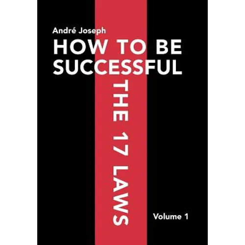 How to Be Successful the 17 Laws: Volume 1 - Hardcover