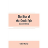The rise of the Greek epic: being a course of lectures delivered at Harvard University (Second Edition) - Paperback