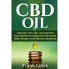 CBD Oil: Discover How You Can Improve Your Health by Using CBD Hemp Oil With Simple And Effective Methods - Paperback