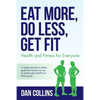Eat More, Do Less, Get Fit: Health and Fitness for Everyone - Paperback