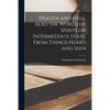Heaven and Hell [microform], Also the World of Spirits or Intermediate State, From Things Heard and Seen - Paperback