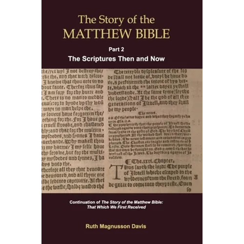 The Story of the Matthew Bible: Part 2, The Scriptures Then and Now - Hardcover