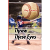 Threw These Eyes: Advice for Dads and Coaches - Paperback