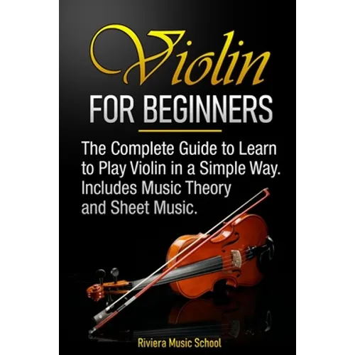 Violin for Beginners: The Complete Guide to Learn to Play Violin in a Simple Way. Includes Music Theory and Sheet Music - Paperback