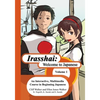 Irasshai: Welcome to Japanese: An Interactive, Multimedia Course in Beginning Japanese, Volume 1 - Paperback