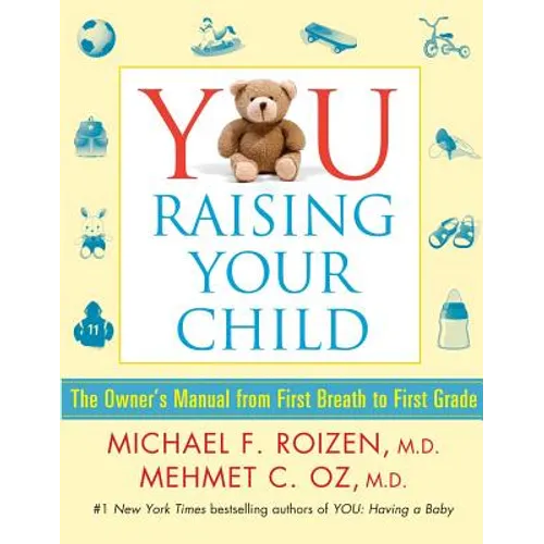 You: Raising Your Child: The Owner's Manual from First Breath to First Grade - Paperback