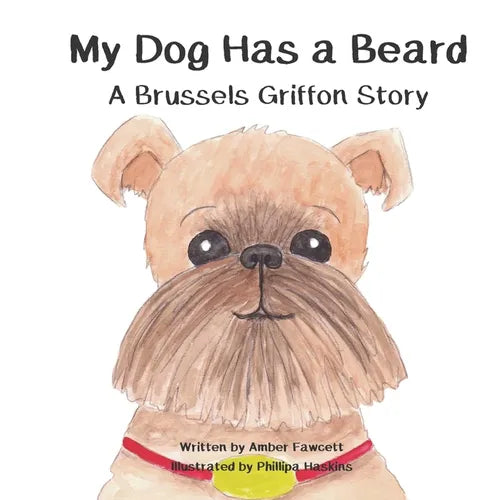 My Dog Has a Beard: A Brussels Griffon Story - Paperback