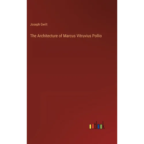 The Architecture of Marcus Vitruvius Pollio - Hardcover