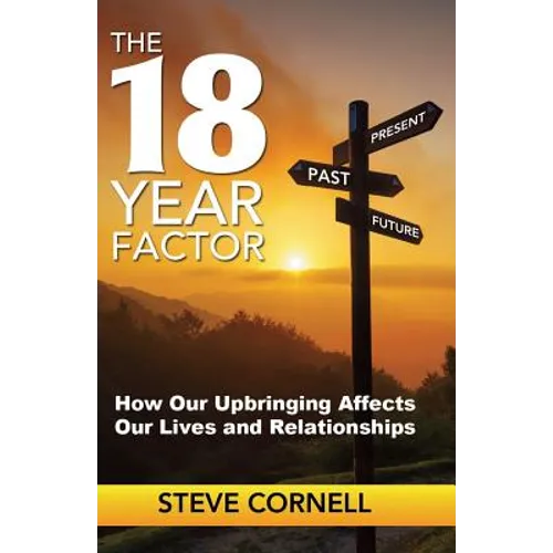The 18-Year Factor: How our upbringing affects our lives and relationships - Paperback