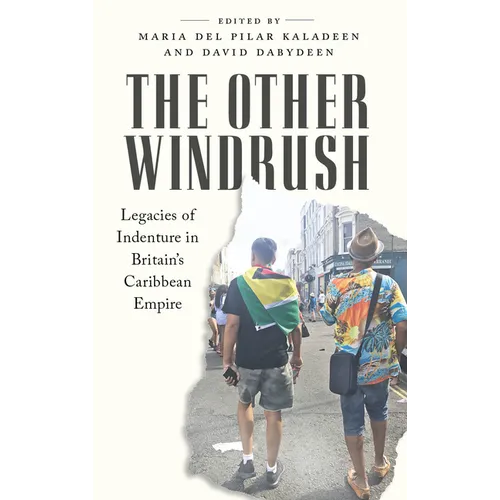 The Other Windrush: Legacies of Indenture in Britain's Caribbean Empire - Hardcover