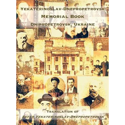 Yekaterinoslav-Dnepropetrovsk Memorial Book (Dnipropetrovsk, Ukraine): Translation of Sefer Yekaterinoslav-Dnepropetrovsk - Hardcover