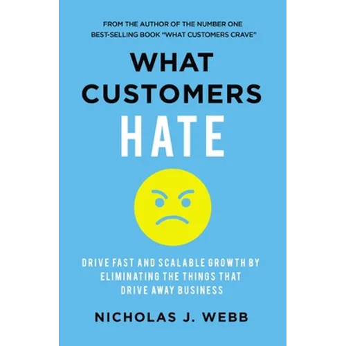 What Customers Hate: Drive Fast and Scalable Growth by Eliminating the Things That Drive Away Business - Paperback