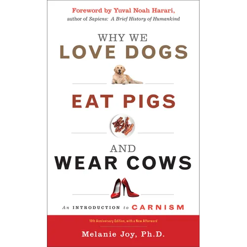 Why We Love Dogs, Eat Pigs, and Wear Cows: An Introduction to Carnism, 10th Anniversary Edition - Paperback