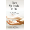 I Place My Hands in His: Forty Days of Devotions - Hardcover