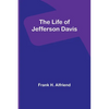 The Life of Jefferson Davis - Paperback