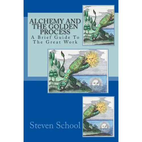 Alchemy And The Golden Process: A Brief Guide To The Great Work - Paperback