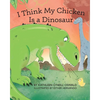 I Think My Chicken Is a Dinosaur - Paperback
