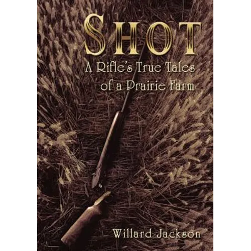 Shot: A Rifle's True Tales of a Prairie Farm - Paperback