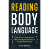 Reading Body Language: The Art & Science of Decoding Nonverbal Communication - Paperback