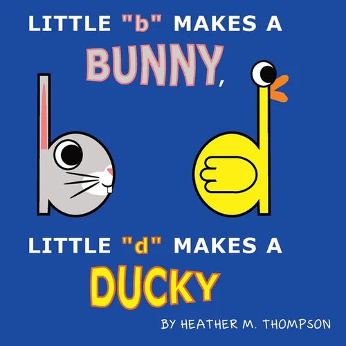 Little "b" Makes a Bunny, Little "d" Makes a Ducky - Paperback