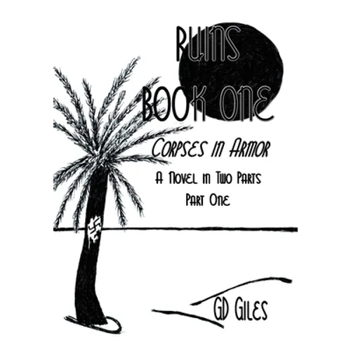 Ruins Book One: Corpses in Armor, A Novel in Two Parts, Part One - Hardcover