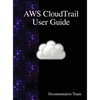 AWS CloudTrail User Guide - Hardcover