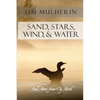 Sand, Stars, Wind, & Water: Field Notes from Up North - Paperback