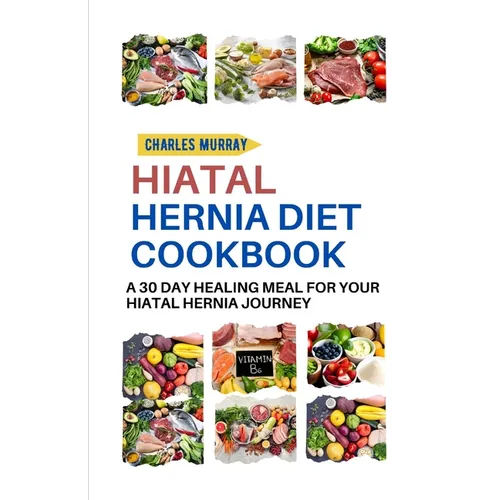 Hiatal Hernia Diet Cookbook: A 30-day healing meal for your Hiatal Hernia journey - Paperback