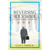 Reversing Roe V. Wade: My Journey with Roe, Doe and God - Paperback