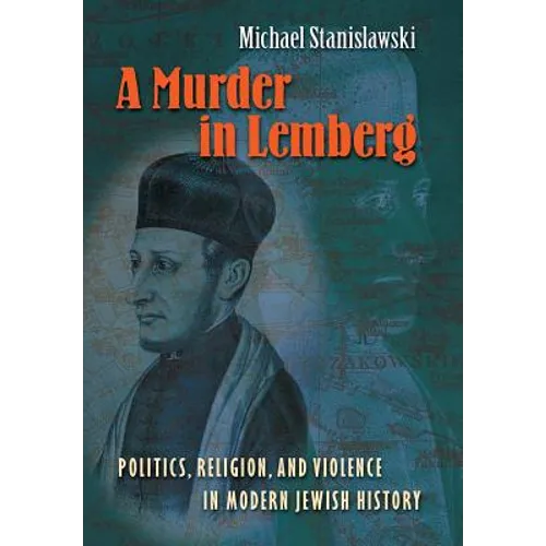 A Murder in Lemberg: Politics, Religion & Violence in Modern Jewish History - Hardcover