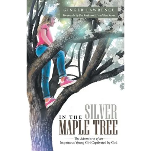In the Silver Maple Tree: The Adventures of an Impetuous Young Girl Captivated by God - Paperback