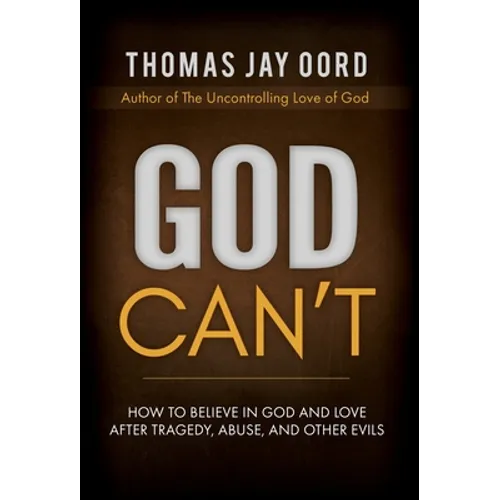 God Can't: How to Believe in God and Love after Tragedy, Abuse, and Other Evils - Hardcover