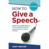How to Give a Speech: Easy-to-Learn Skills for Successful Presentations, Speeches, Pitches, Lectures, and More! - Paperback