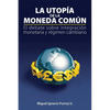 La utopía de la moneda común: El debate sobre integración monetaria y régimen cambiario - Paperback