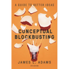 Conceptual Blockbusting: A Guide to Better Ideas, Fifth Edition - Paperback
