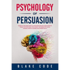 Psychology of Persuasion: Secrets to Influence People & Human Behavior with Dark Cognitive Therapy CBT, Emotional Intelligence. Win Friends with - Paperback