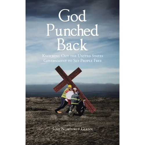 God Punched Back: Knocking Out the United States Government to Set People Free - Paperback