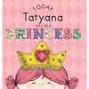 Today Tatyana Will Be a Princess - Hardcover