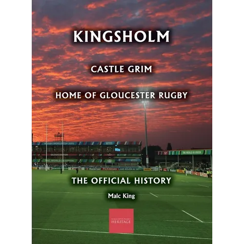Kingsholm: Castle Grim, Home of Gloucester Rugby, The Official History - Hardcover