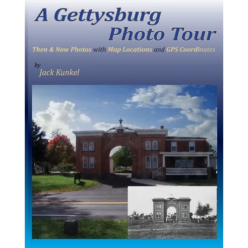 A Gettysburg Photo Tour: Then & Now Photos with Map Locations and GPS Coordinates - Paperback
