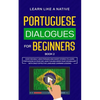 Portuguese Dialogues for Beginners Book 2: Over 100 Daily Used Phrases & Short Stories to Learn Portuguese in Your Car. Have Fun and Grow Your Vocabul - Paperback