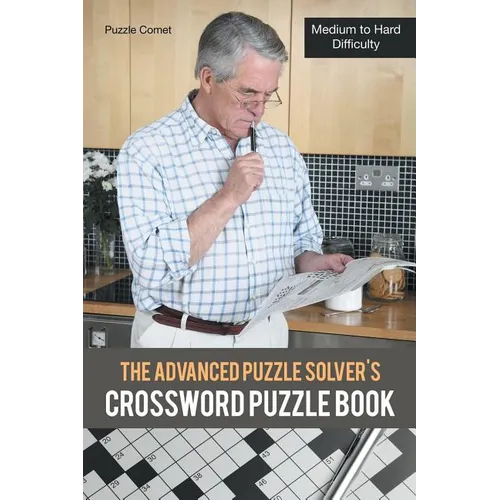 The Advanced Puzzle Solver's Crossword Puzzle Book: Medium to Hard Difficulty - Paperback