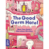 The Good Germ Hotel: Meet Your Body's Marvelous Microbes - Hardcover