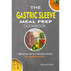 The Gastric Sleeve Meal Prep Cookbook: 107 Quick And Easy Bariatric Recipes To Make Ahead - Paperback