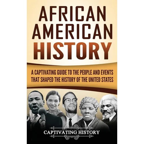 African American History: A Captivating Guide to the People and Events that Shaped the History of the United States - Hardcover