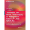 Samuel Pepys, Isaac Newton, James Hodgson, and the Beginnings of Secondary School Mathematics: A History of the Royal Mathematical School Within Chris - Paperback