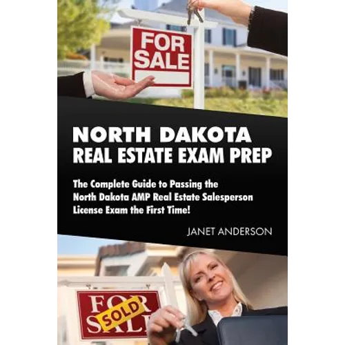 North Dakota Real Estate Exam Prep: The Complete Guide to Passing the North Dakota AMP Real Estate Salesperson License Exam the First Time! - Paperback