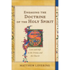 Engaging the Doctrine of the Holy Spirit: Love and Gift in the Trinity and the Church - Paperback